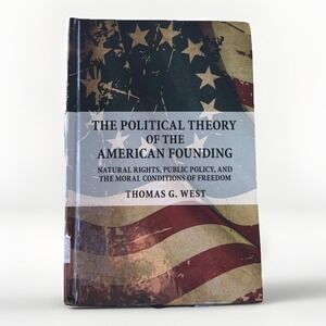 The Political Theory of the American Founding: Natural Rights, Public Policy...
